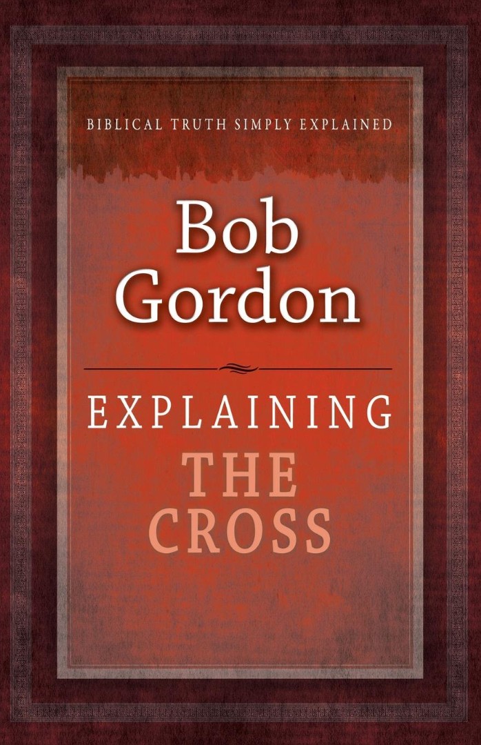 Explaining The Cross Paperback Book By Bob Gordon (Paperback)
