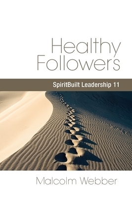 Healthy Followers SpiritBuilt Leadership 11 By Malcolm Webber