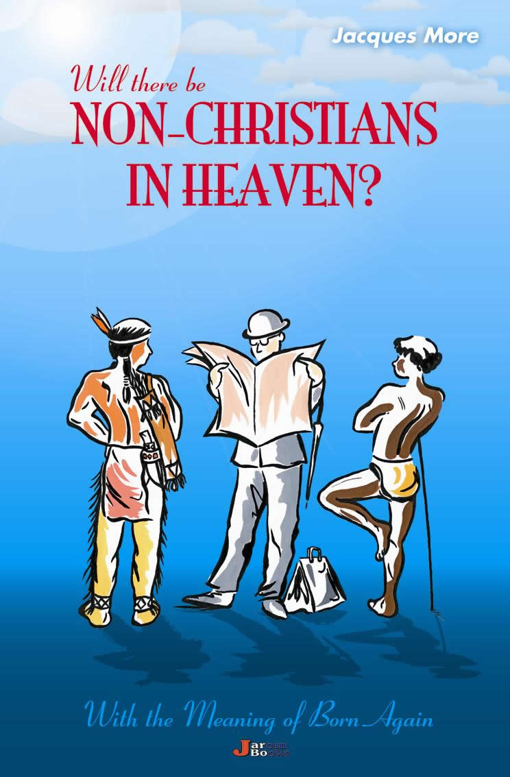 Will There be NonChristians in Heaven? by Jacques R. More at Eden