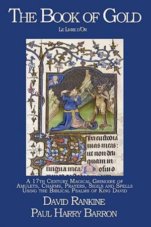 The Book of Gold (Le Livre D'Or) - A 17th Century Magical Grimoire of Amulets, Charms, Prayers, Sigils and Spells Using the Biblical Psalms of King David