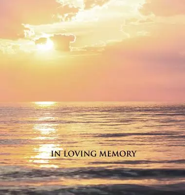 "In Loving Memory" Funeral Guest Book, Memorial Guest Book, Condolence Book, Remembrance Book for Funerals or Wake, Memorial Service Guest Book: A Cel