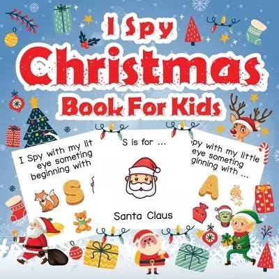 I Spy Christmas Book For Kids: A Fun Guessing Game Activity Book for Preschoolers Kids Perfect Gift For The Holidays Ages 2-5