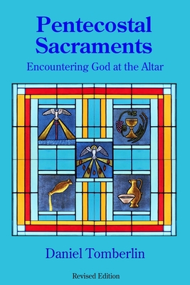Pentecostal Sacraments Encountering God at the Altar (Paperback)