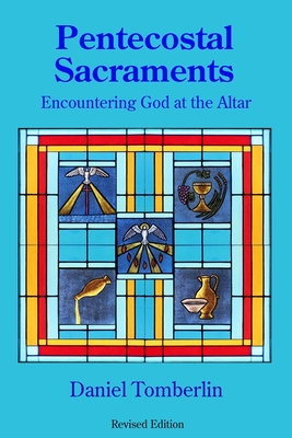 Pentecostal Sacraments Encountering God at the Altar (Paperback) Pentecostal Sacraments Encountering God at the Altar (Paperback)