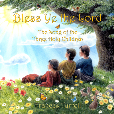 Bless Ye the Lord: Praise Song of the Three Holy Children