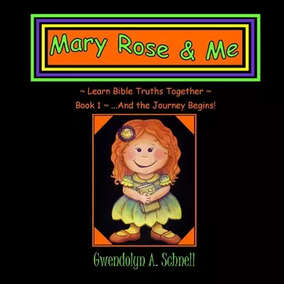 Mary Rose & Me: Learn Bible Truths Together