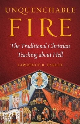 Unquenchable Fire The Traditional Christian Teaching about Hell