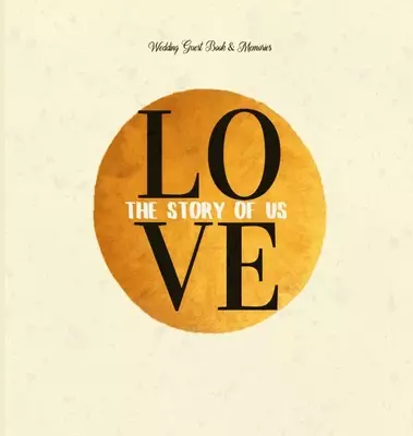 Wedding Guest Book & Memories. Love: The Story of Us:  Begin your story at your wedding ceremony.