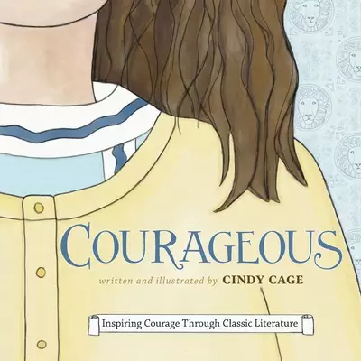 Courageous: Inspiring Courage Through Classic Literature
