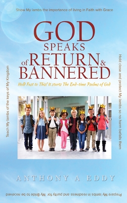 GOD Speaks of Return and Bannered By Anthony Eddy A Anthony (Hardback) GOD Speaks of Return and Bannered By Anthony Eddy A Anthony (Hardback)