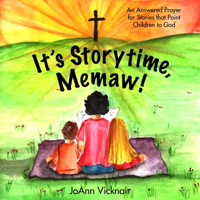 It's Storytime, Memaw!: An Answered Prayer for Stories That Point Children to God