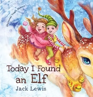 Today I Found an Elf: A magical children's Christmas story about friendship and the power of imagination