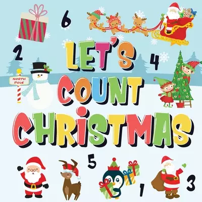 Let's Count Christmas!: Can You Find & Count Santa, Rudolph the Red-Nosed Reindeer and the Snowman? | Fun Winter Xmas Counting Book for Children, 2-4