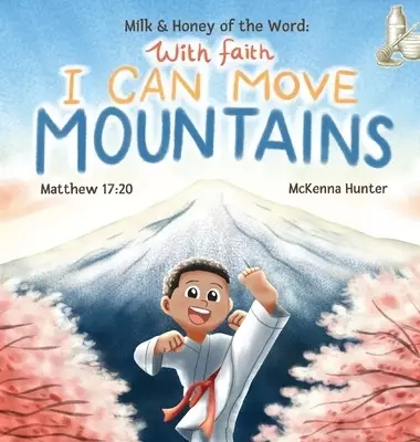 Milk and Honey of the Word With Faith I Can Move Mountains