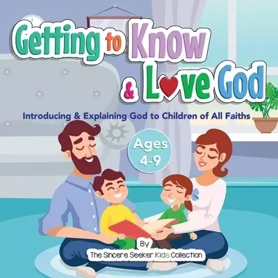 Getting to Know & Love God: Teaching & Introducing God to Kid's of All Faiths Who Is God for Kids?