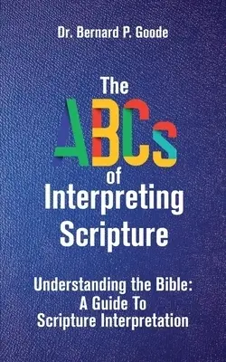 Scripture Interpreting Scripture The ABCs of Interpreting Scripture: UNDERSTANDING THE BIBLE, A GUIDE TO ...