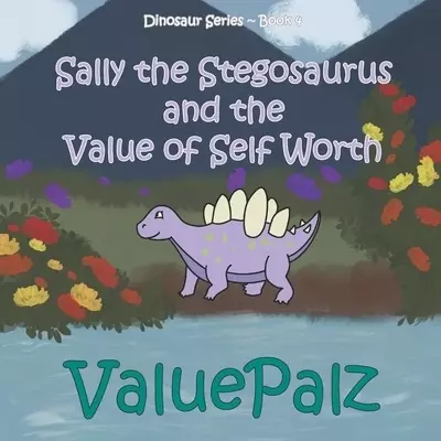 Sally the Stegosaurus and the Value of Self Worth: ValuePalz