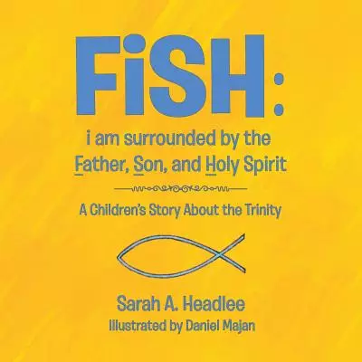 FiSH: i am surrounded by the Father, Son, and Holy Spirit: A Children's Story About the Trinity