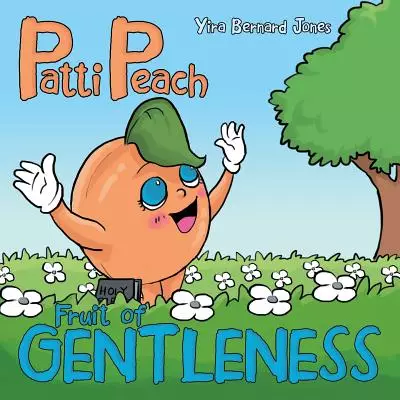 Patti Peach: Fruit of Gentleness