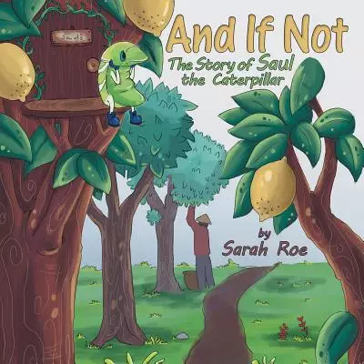 And If Not: The Story of Saul the Caterpillar