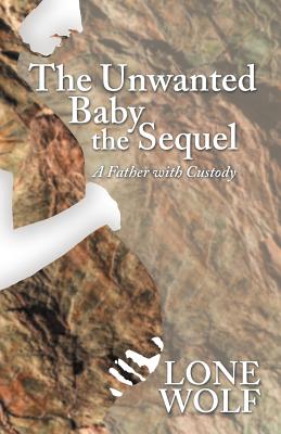 The Unwanted Baby the Sequel: A Father with Custody The Unwanted Baby the Sequel: A Father with Custody