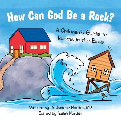 How Can God Be a Rock?: A Children's Guide to Idioms in the Bible