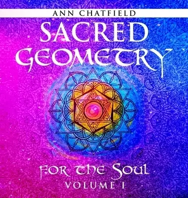 Sacred Geometry for the Soul: Volume I