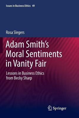 Adam Smiths Moral Sentiments in Vanity Fair: Lessons in Business Ethics from Becky Sharp Adam Smiths Moral Sentiments in Vanity Fair: Lessons in Business Ethics from Becky Sharp