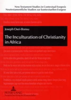 The Inculturation of Christianity in Africa - Antecedents and Guidelines from the New Testament and the Early Church