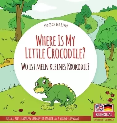 Where Is My Little Crocodile? - Wo ist mein kleines Krokodil?: Bilingual children's picture book in English-German