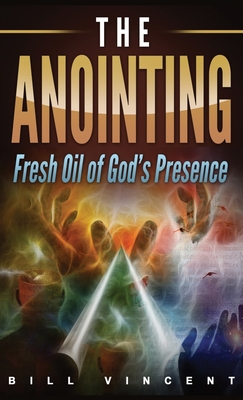 The Anointing Pocket Size Fresh Oil of God's Presence By Bill Vincent