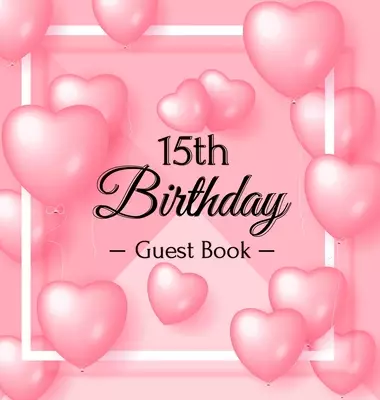 15th Birthday Guest Book: 15 Year Old & Fabulous Party, 2007, Perfect With Adult Bday Party Pink Balloons Decorations & Supplies, Funny Idea for Turni