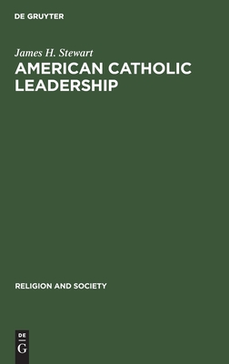 American Catholic Leadership By James H Stewart (Hardback)