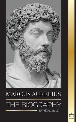 Marcus Aurelius The biography - The Life of a Stoic Roman Emperor