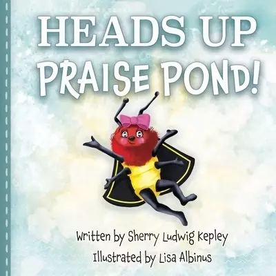 Heads Up Praise Pond!