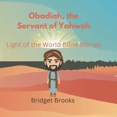 Obadiah, the Servant of Yahweh: Light of the World Bible Stories