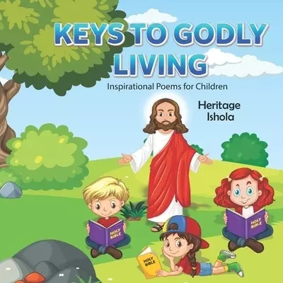KEYS TO GODLY LIVING: Inspirational Poems for Children