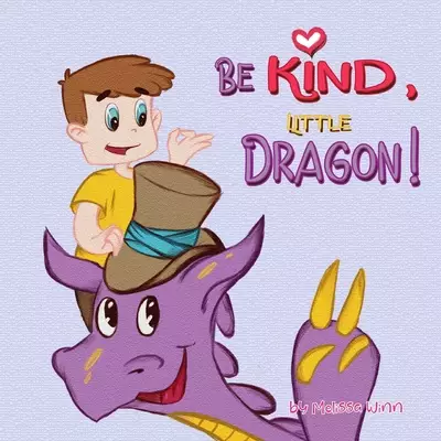 Be Kind, Little Dragon!: A Book to Teach Children about Kindness, Empathy and Compassion. Picture Books for Children Ages 4-6. Manners Book, Se