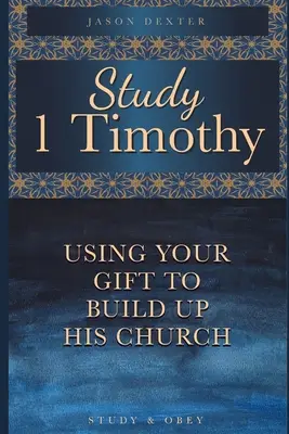 Study 1 Timothy - Using Your Gift To Build Up His Church: Free Delivery ...