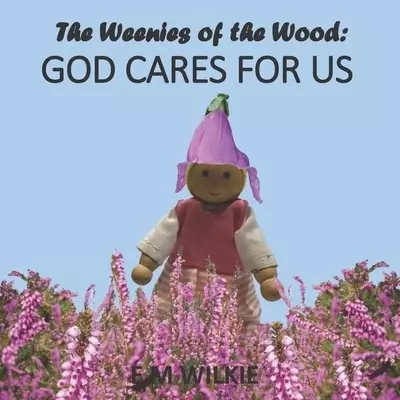 The Weenies of the Wood: God Cares for Us