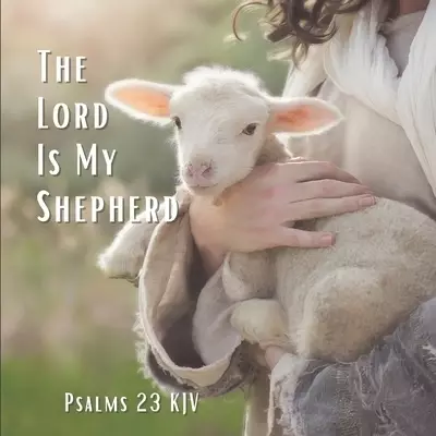 The Lord Is My Shepherd Psalm 23 KJV: A Prayer Of Comfort And Protection Gift Photo Book