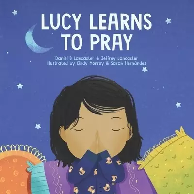 Lucy Learns to Pray: A Children's Book About Jesus and Prayer