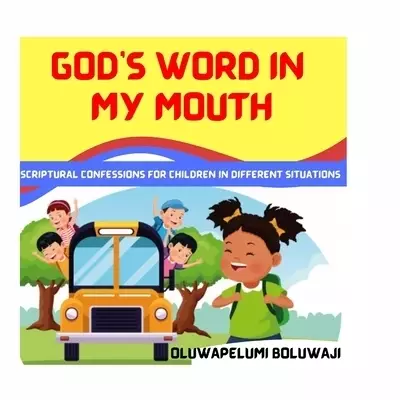 God's Word In My Mouth: Scriptural Confessions For Children In Different Situations