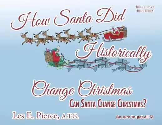 How Santa Did Historically Change Christmas: Book 2 of a 3 Book Series