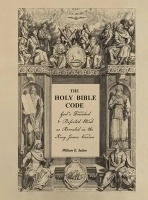 The Holy Bible Code: God's Finished & Perfected Word as Revealed in the ...
