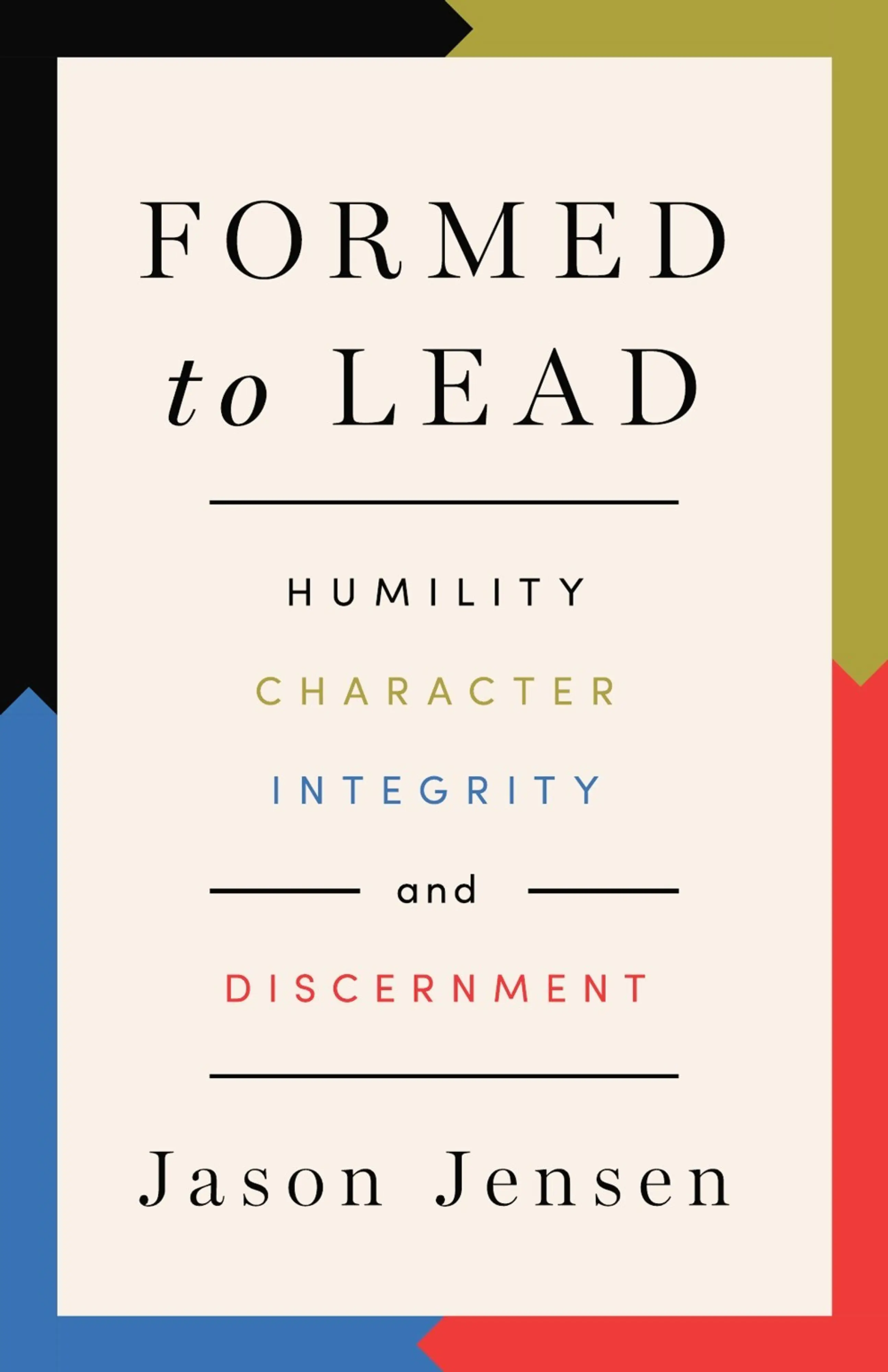 Formed to Lead: Humility, Character, Integrity, and Discernment: Free ...