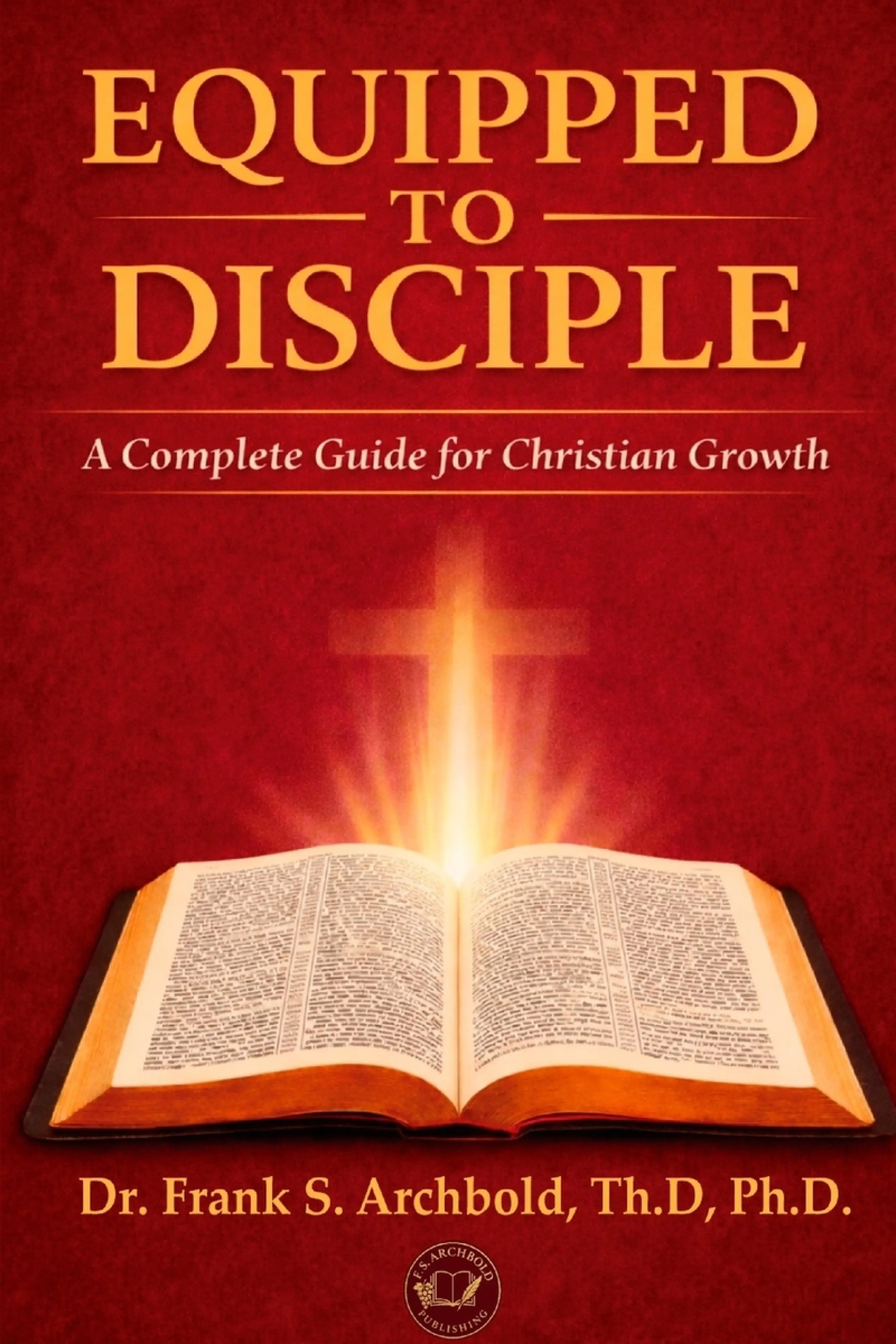 EQUIPPED TO DISCIPLE: A Complete Guide for Christian Growth: Free ...