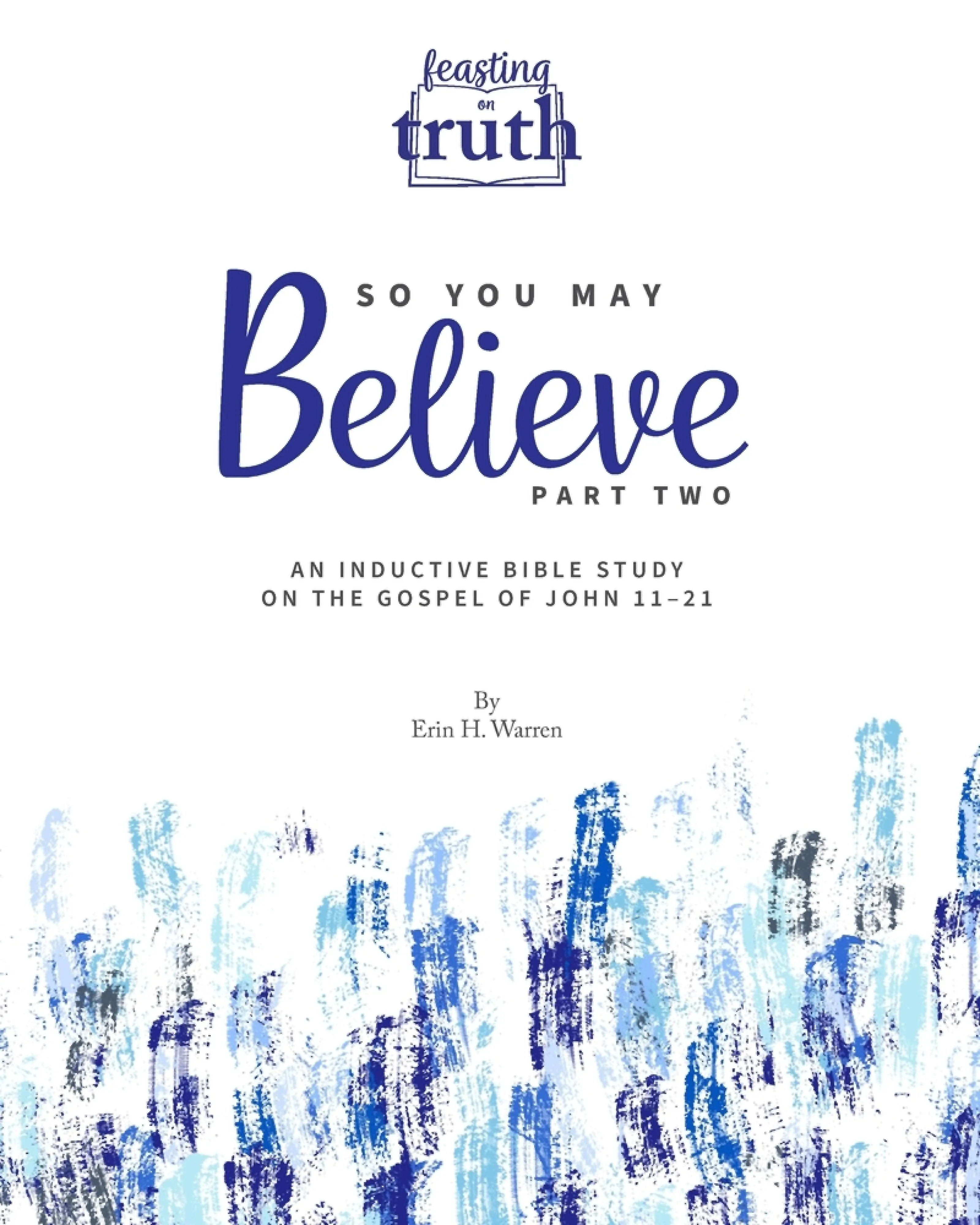 So You May Believe (Part Two): An Inductive Bible Study on the Gospel ...