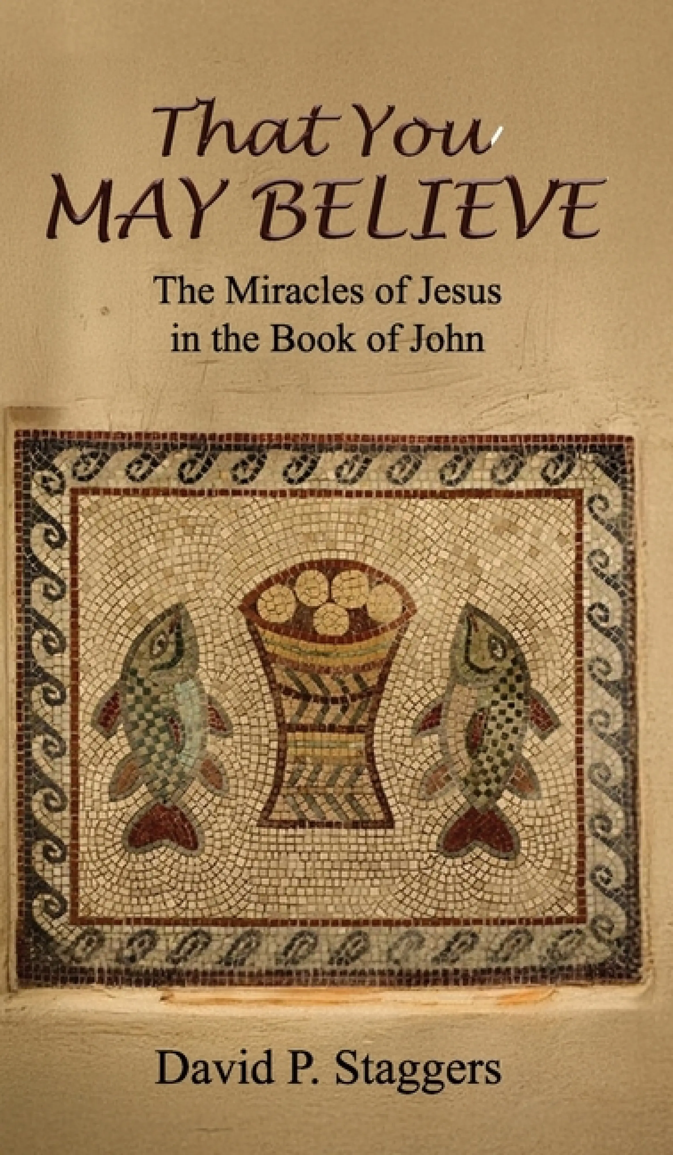 That You May Believe: The Miracles of Jesus in the Book of John: Free ...