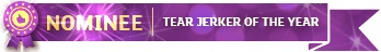 Nominee for Tear Jerker of the Year